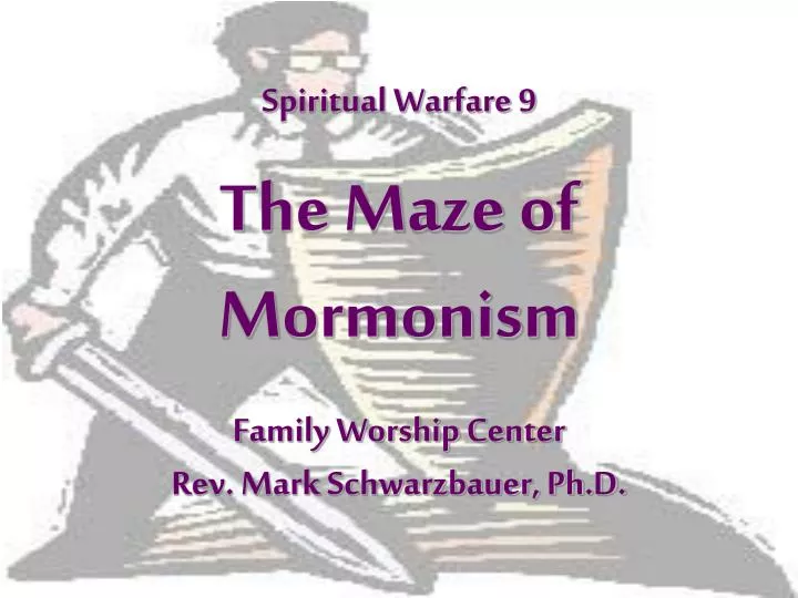 spiritual warfare 9 the maze of mormonism family worship center rev mark schwarzbauer ph d