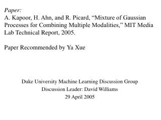 Duke University Machine Learning Discussion Group Discussion Leader: David Williams 29 April 2005