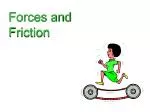 Forces and Friction - slide 1