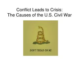 Conflict Leads to Crisis: The Causes of the U.S. Civil War