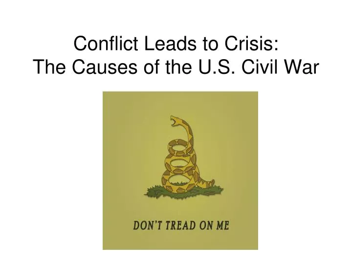 conflict leads to crisis the causes of the u s civil war