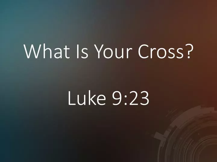 what is your cross luke 9 23
