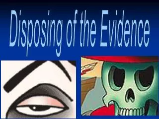 Disposing of the Evidence