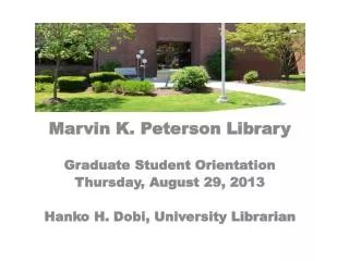 Marvin K. Peterson Library Graduate Student Orientation Thursday, August 29, 2013