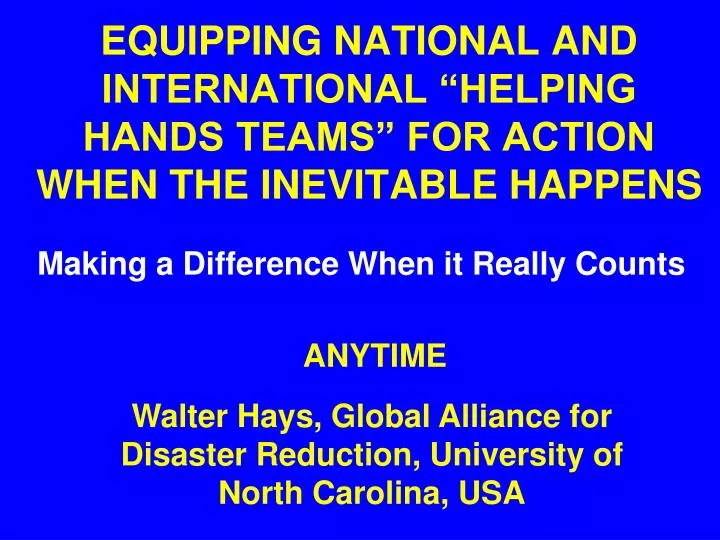 equipping national and international helping hands teams for action when the inevitable happens
