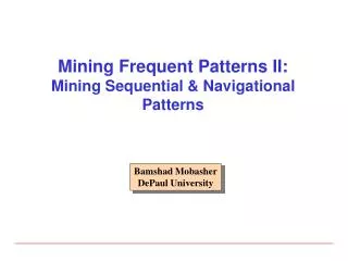 Mining Frequent Patterns II: Mining Sequential &amp; Navigational Patterns
