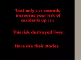 Text only 0:05 seconds increases your risk of accidents up 23 %