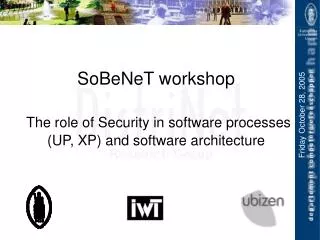 SoBeNeT workshop The role of Security in software processes (UP, XP) and software architecture