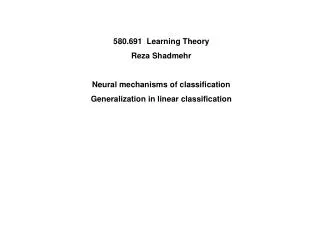 580.691 Learning Theory Reza Shadmehr Neural mechanisms of classification
