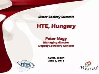 Sister Society Summit HTE , Hungary Peter Nagy Managing director Deputy Secretary General