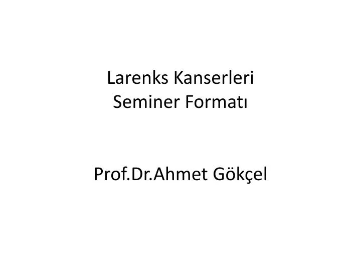 larenks kanserleri seminer format prof dr ahmet g k el
