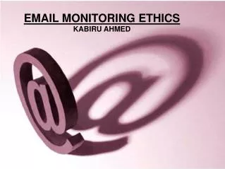EMAIL MONITORING ETHICS KABIRU AHMED