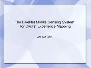 The BikeNet Mobile Sensing System for Cyclist Experience Mapping Joshua Cox