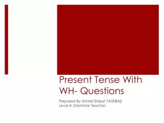 Present Tense With WH- Questions