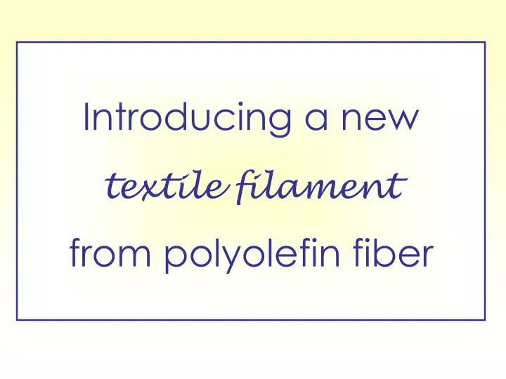 introducing a new textile filament from polyolefin fiber
