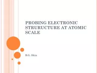 PROBING ELECTRONIC STRURUCTURE AT ATOMIC SCALE