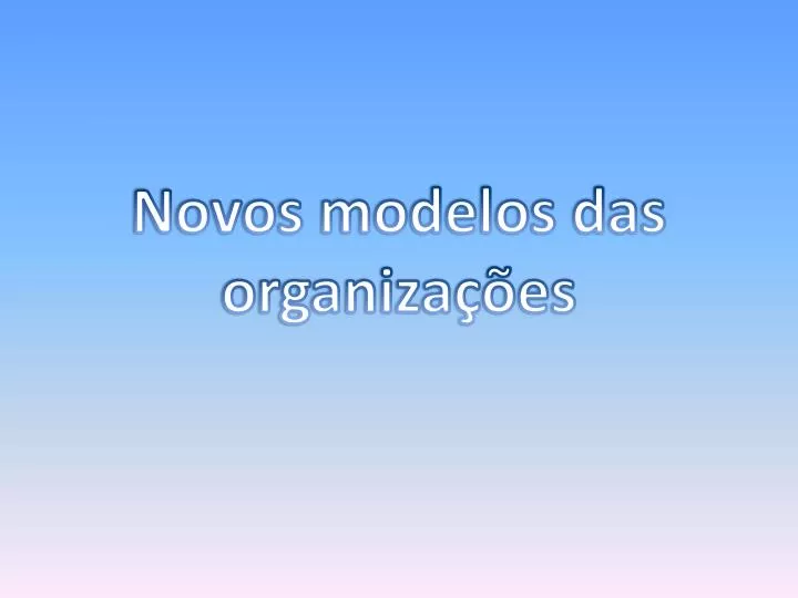 novos modelos das organiza es