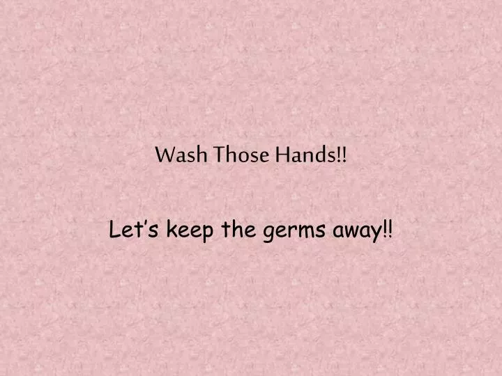 wash those hands