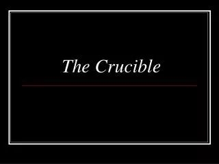 The Crucible