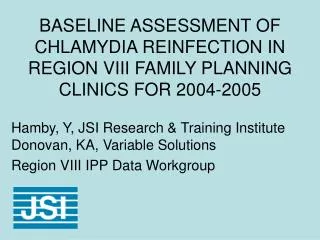 BASELINE ASSESSMENT OF CHLAMYDIA REINFECTION IN REGION VIII FAMILY PLANNING CLINICS FOR 2004-2005