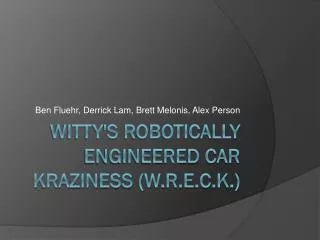 W itty's robotically engineered car kraziness (W.R.E.C.K.)