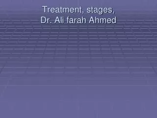Treatment, stages, Dr. Ali farah Ahmed