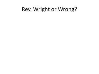 Rev. Wright or Wrong?
