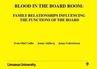 BLOOD IN THE BOARD ROOM: FAMILY RELATIONSHIPS INFLUENCING THE FUNCTIONS OF THE BOARD