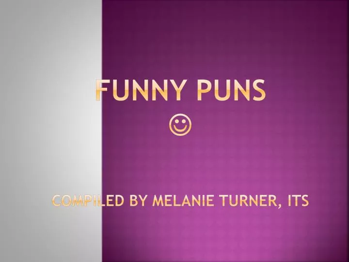 funny puns compiled by melanie turner its