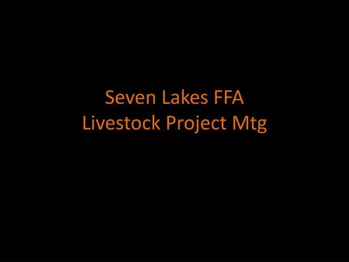 seven lakes ffa livestock project mtg
