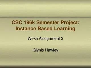CSC 196k Semester Project: Instance Based Learning