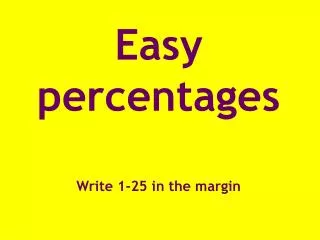 Easy percentages Write 1-25 in the margin