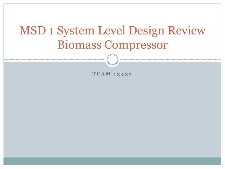 msd 1 system level design review biomass compressor
