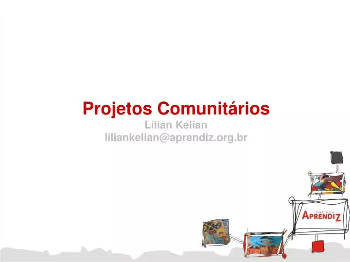 projetos comunit rios lilian kelian liliankelian@aprendiz org br