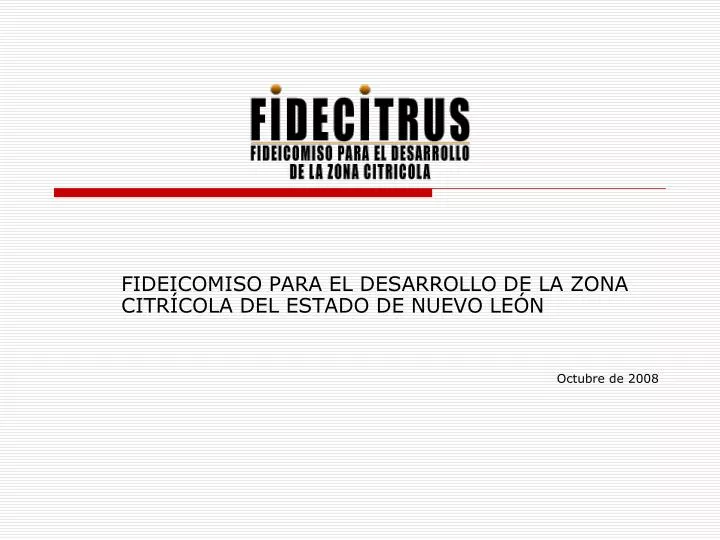 fideicomiso para el desarrollo de la zona citr cola del estado de nuevo le n octubre de 2008