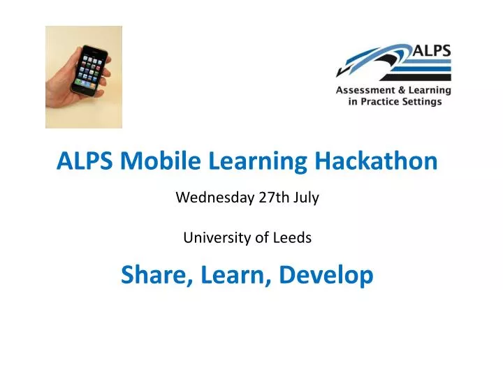 alps mobile learning hackathon wednesday 27th july university of leeds share learn develop