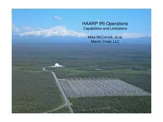 HAARP IRI Operations Capabilities and Limitations Mike McCarrick, et al. Marsh Creek LLC