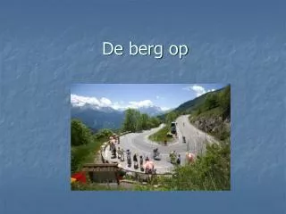 de berg op