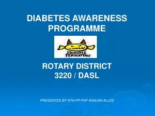 DIABETES AWARENESS PROGRAMME ROTARY DISTRICT 3220 / DASL PRESENTED BY RTN PP PHF RANJAN ALLES