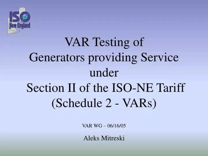 var testing of g enerators providing service under section ii of the iso ne tariff schedule 2 vars