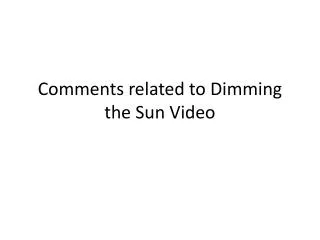 Comments related to Dimming the Sun Video