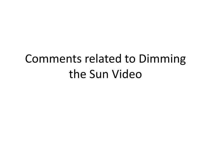 comments related to dimming the sun video