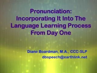 Pronunciation: Incorporating It Into The Language Learning Process From Day One