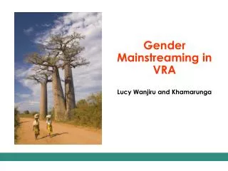 Gender Mainstreaming in VRA Lucy Wanjiru and Khamarunga