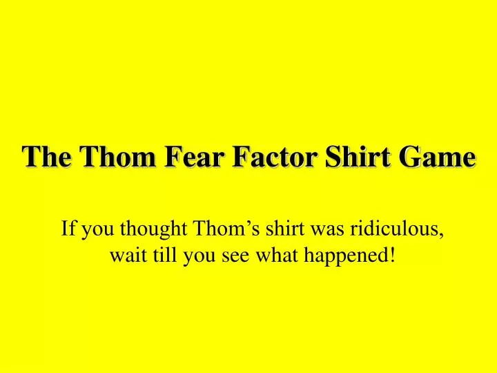 the thom fear factor shirt game