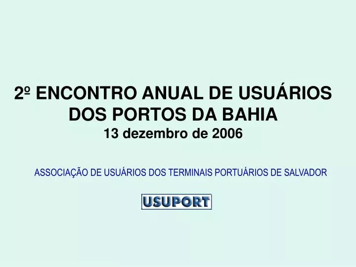 2 encontro anual de usu rios dos portos da bahia 13 dezembro de 2006