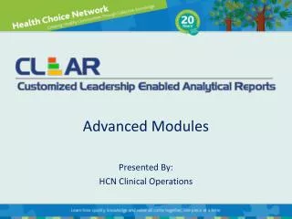Advanced Modules Presented By: HCN Clinical Operations