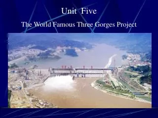Unit Five The World Famous Three Gorges Project
