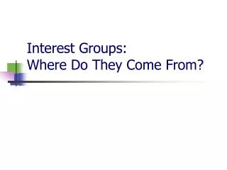 Interest Groups: Where Do They Come From?