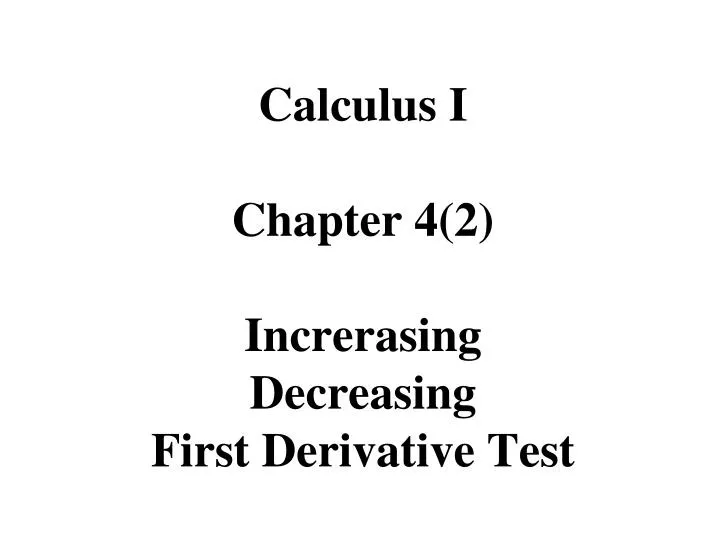 calculus i chapter 4 2 increrasing decreasing first derivative test